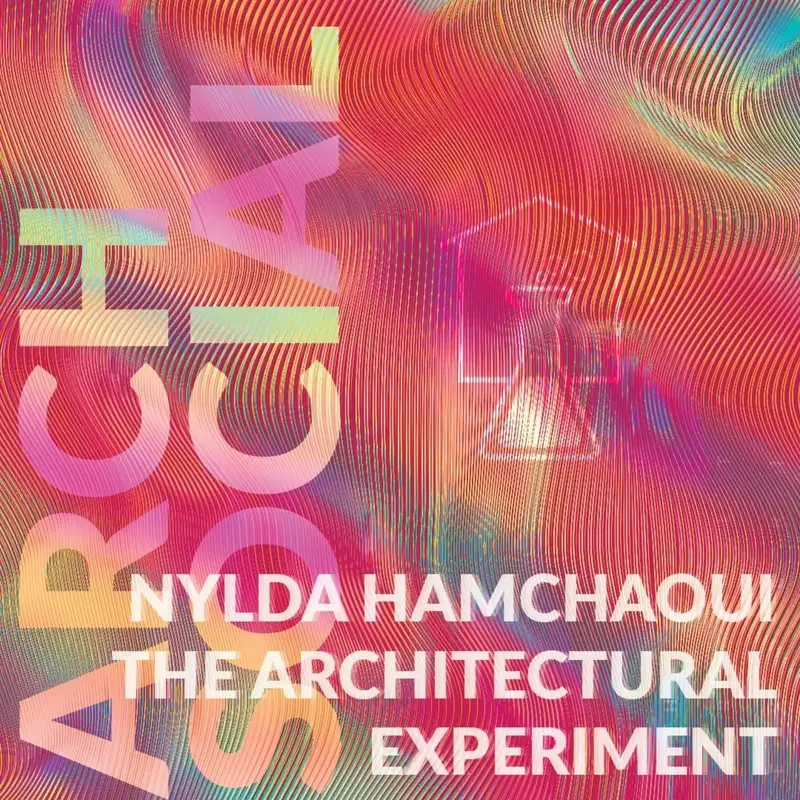 Nylda Hamchaoui, The Architectural Experiment