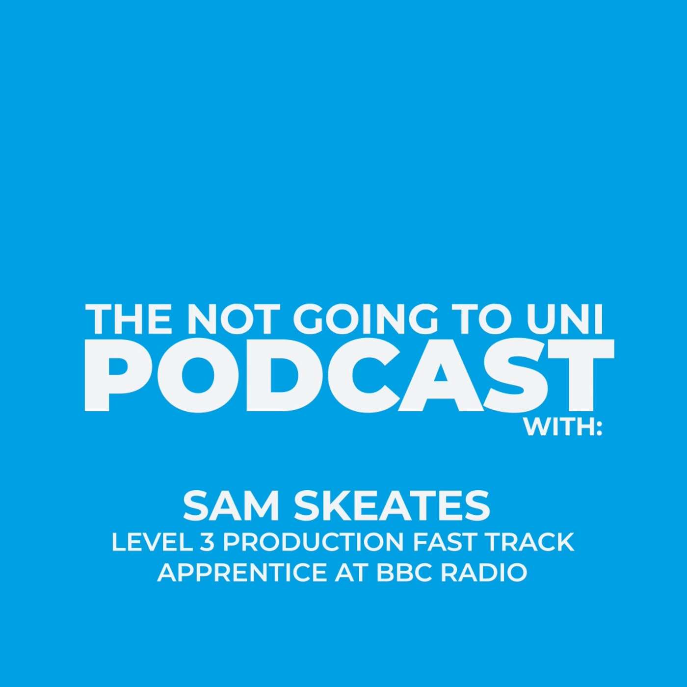 Season 1, Episode 6: The Not Going To Uni Podcast with Sam Skeates episode artwork