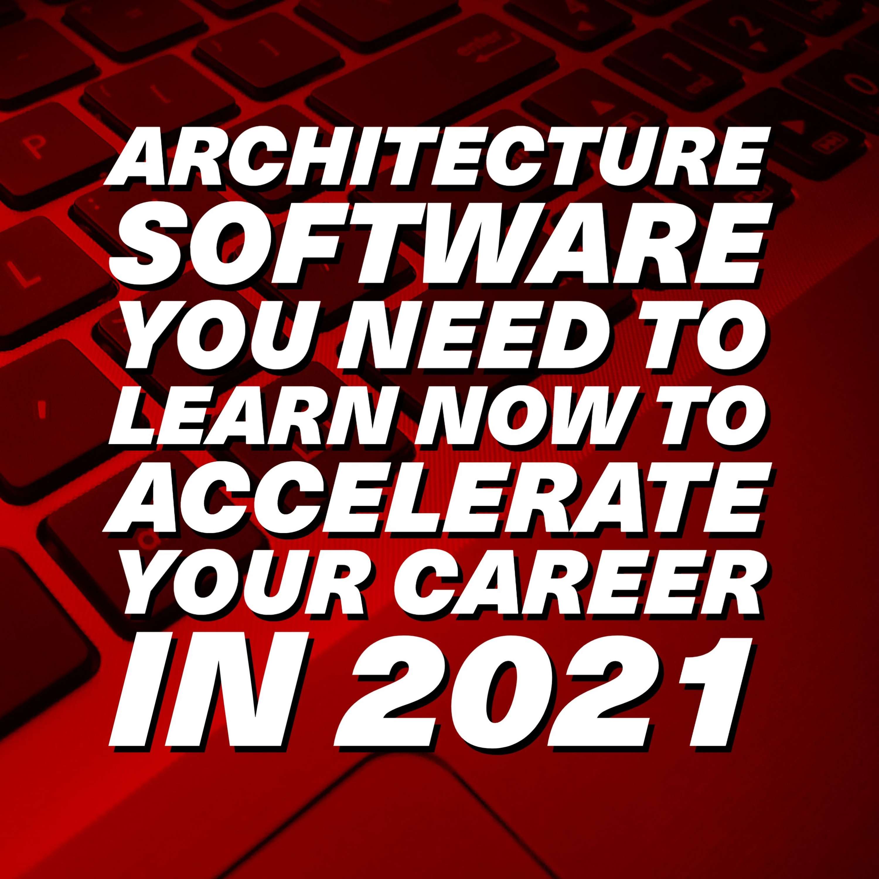 Architecture Software you need to learn NOW to accelerate your career in 2021