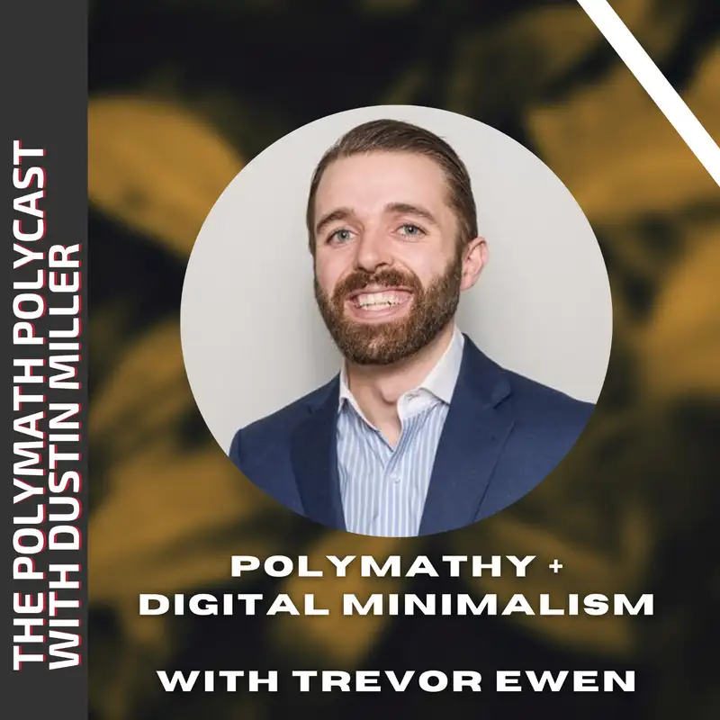 Polymathy, Realty + Digital Minimalism with Trevor Ewen [Interview]