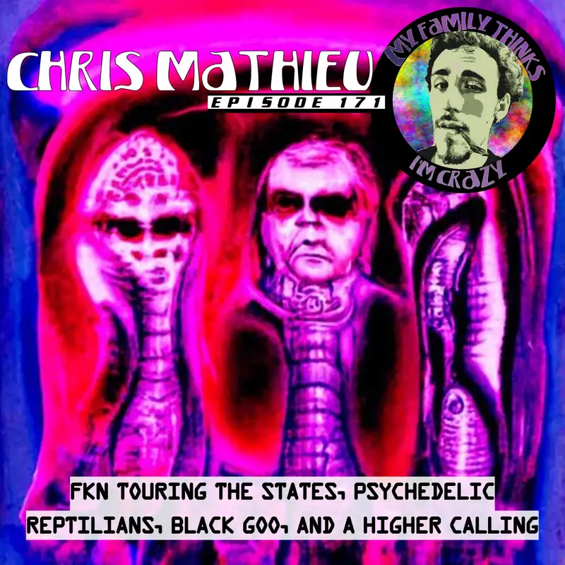 Chris Mathieu | FKN Touring The States, Psychedelic Reptilians, Black Goo, and a Higher Calling