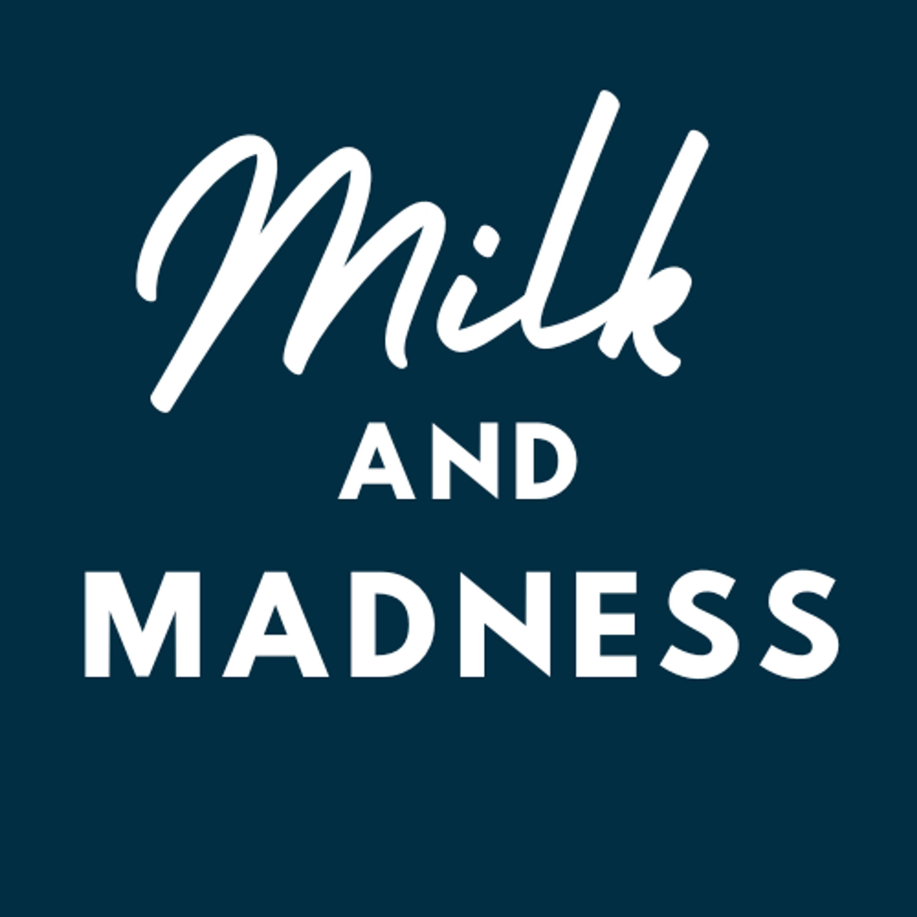 Milk and Madness