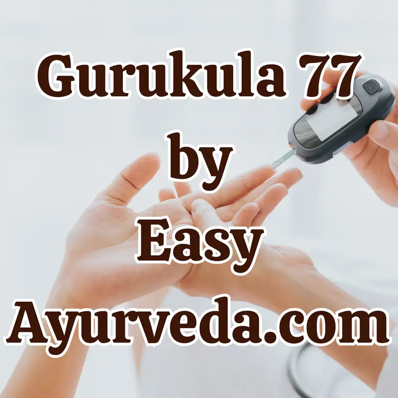 Gurukula 77: Role of Dinacharya in Diabetes Management - Part 2