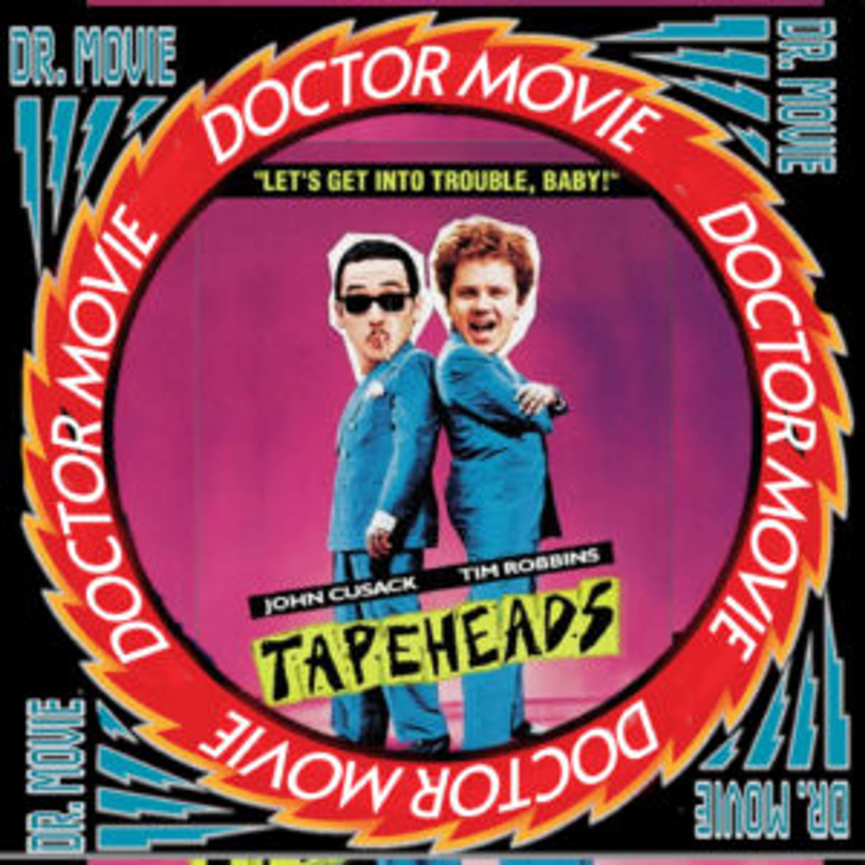 Doctor Movie: Episode 206: Tapeheads - podcast episode cover