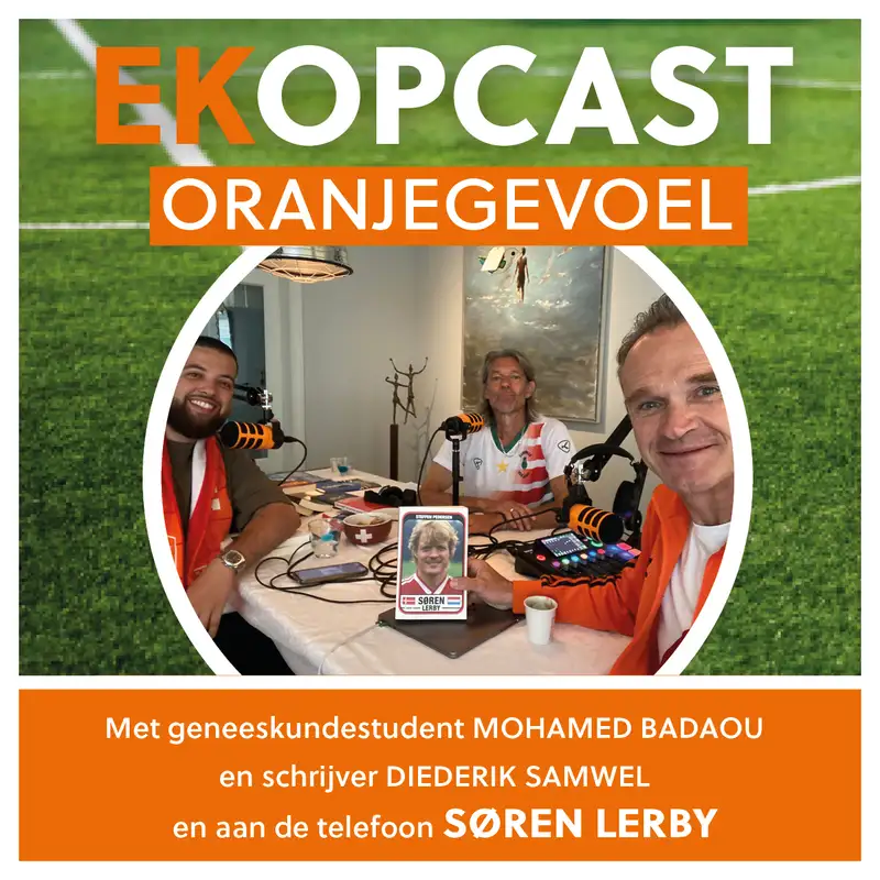 Oranjegevoel - EKopCast afl. 6 met Søren Lerby, Mohamed Badaou en Diederik Samwel