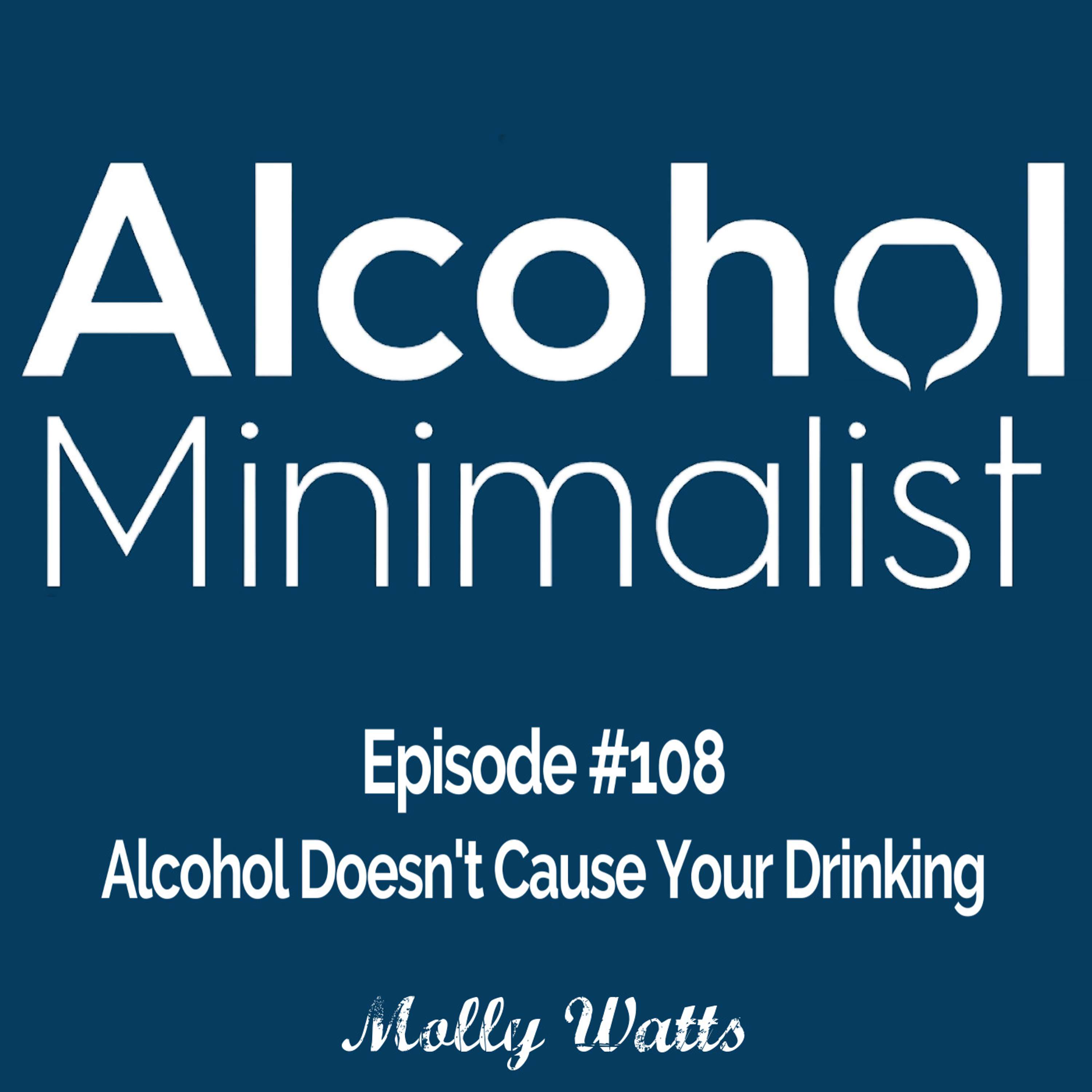 cover of episode Alcohol Doesn't Cause Your Drinking