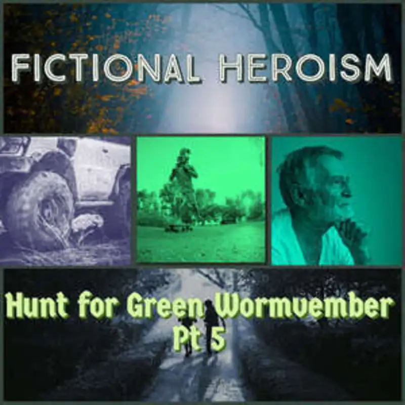 Fictional Heroism - Hunt for Green Wormvember Ep 5