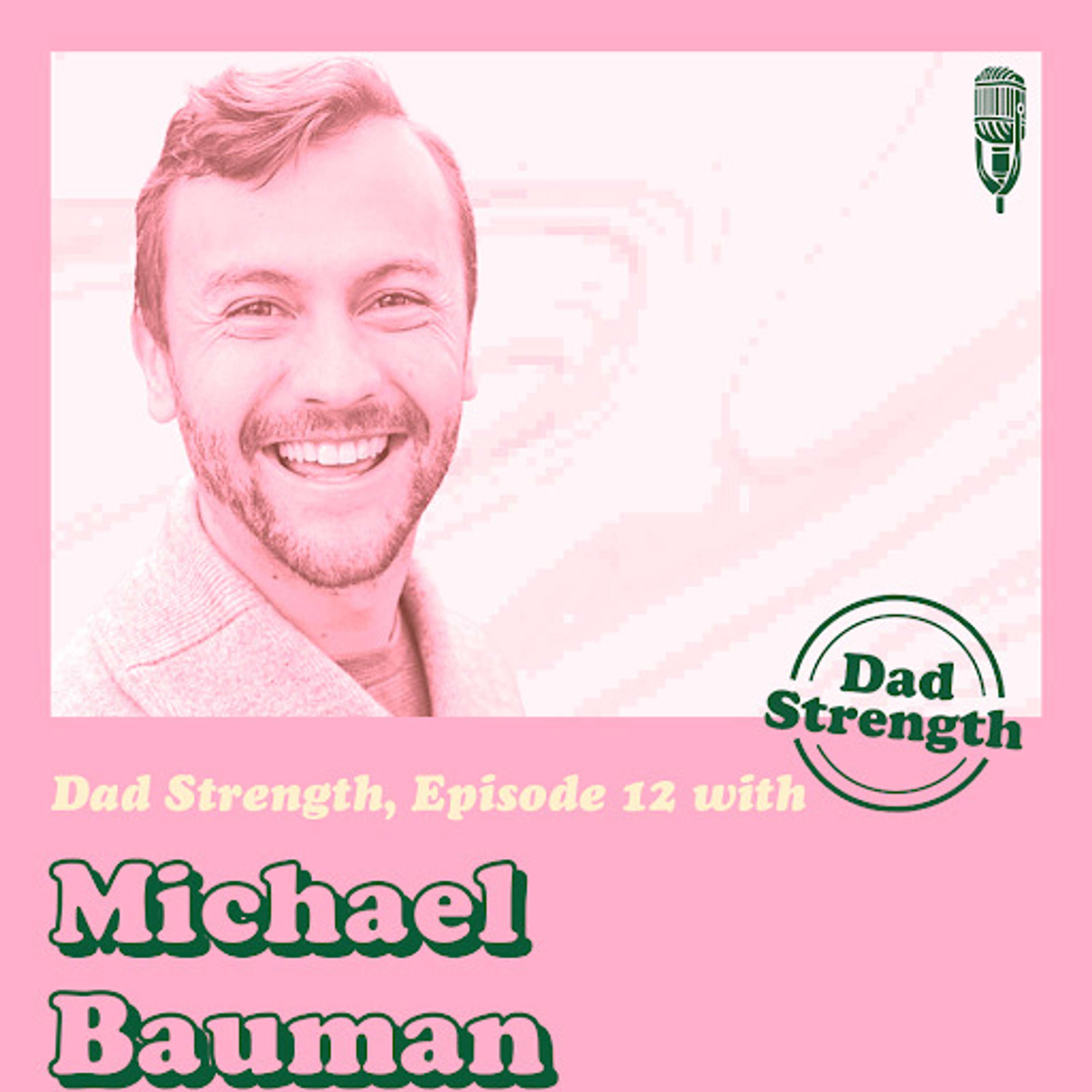 Ep.12 - Michael Bauman - The Dad Strength Podcast
