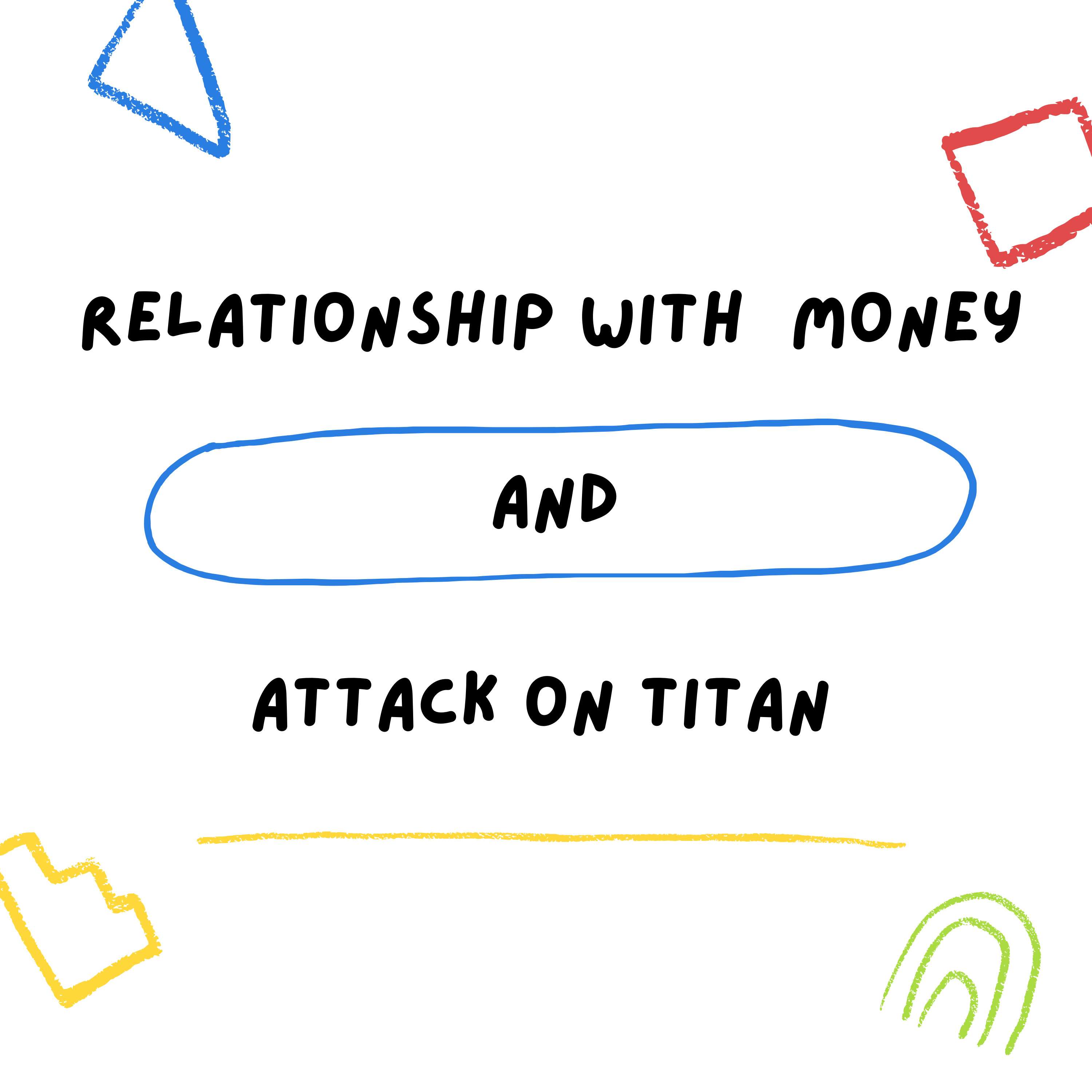 Relationship with Money and Attack on Titan