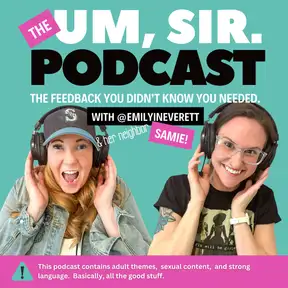 The Um, Sir Podcast