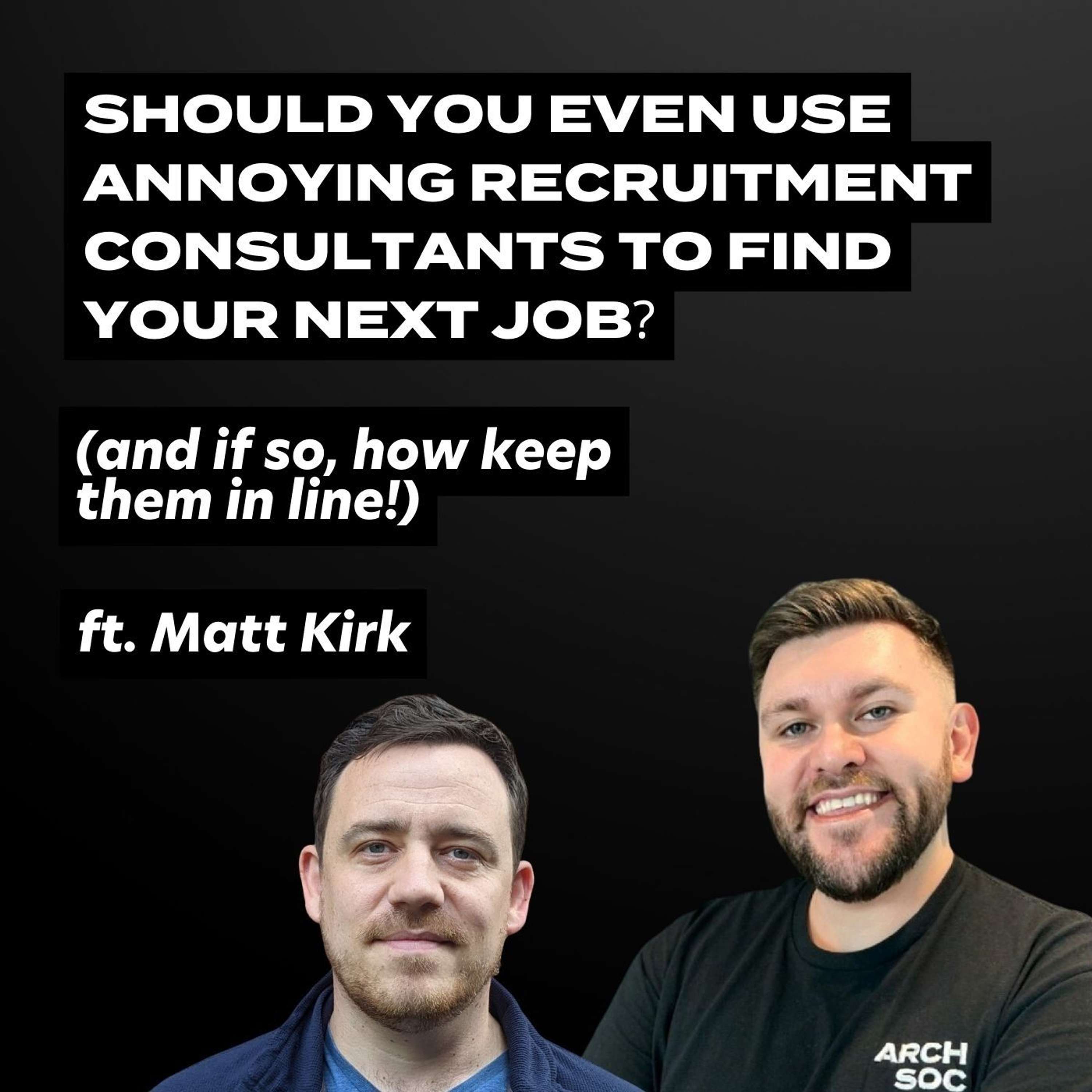 Should you use ANNOYING Recruitment Consultants to find your next job in Architecture? ft. Matt Kirk