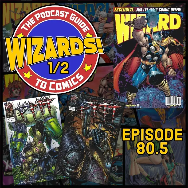 WIZARDS The Podcast Guide To Comics | Episode 80.5