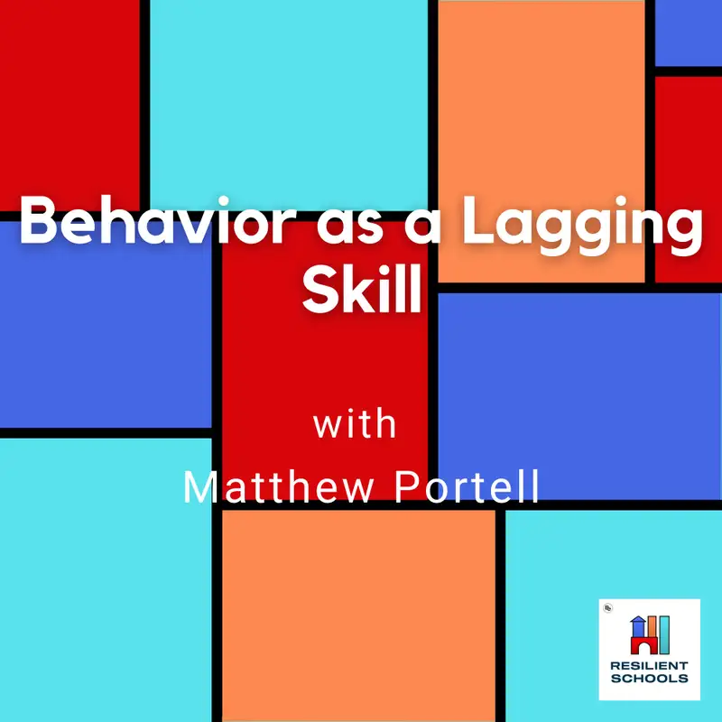 Behavior as a Lagging Skill with Matthew Portell Resilient Schools 26