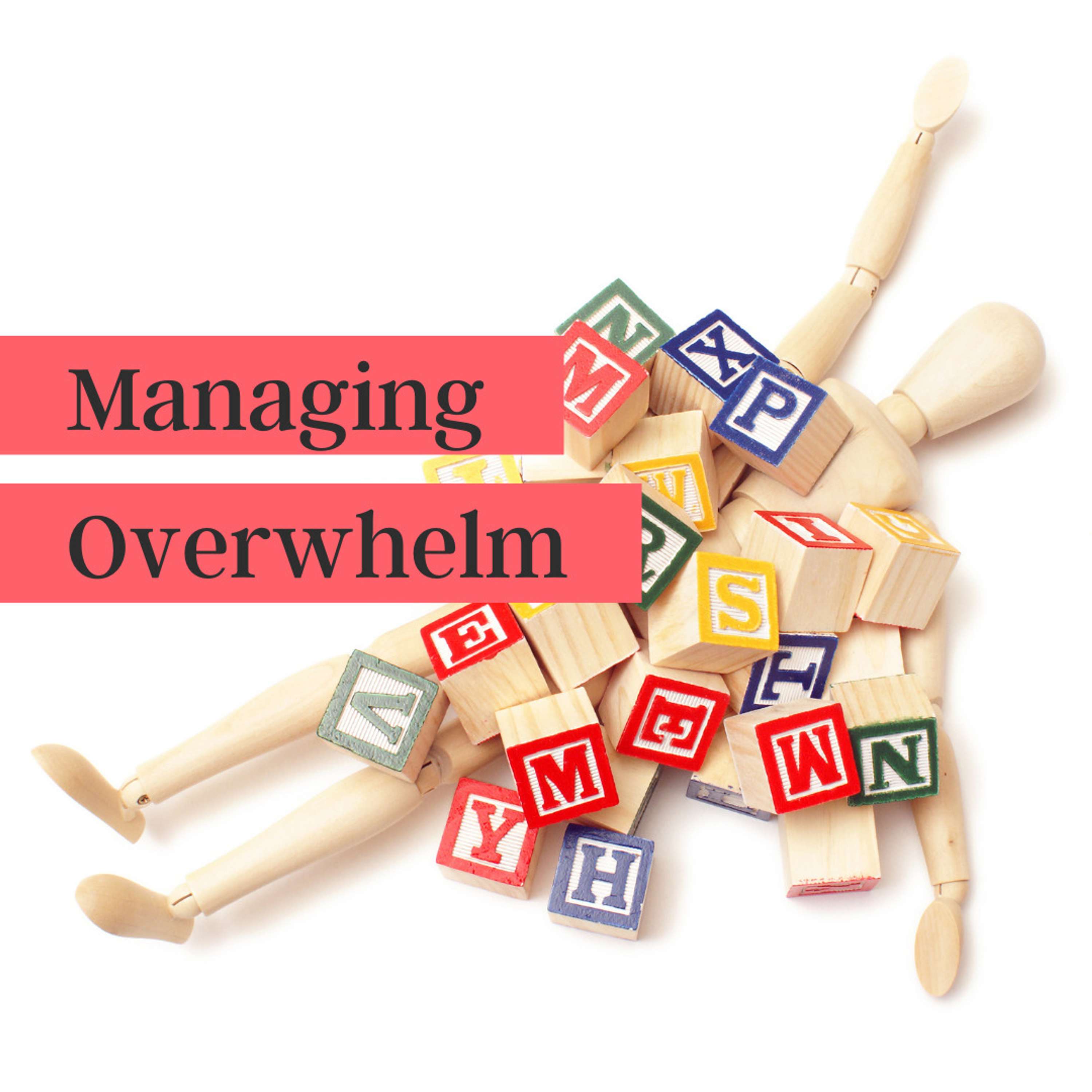 45. Managing Overwhelm