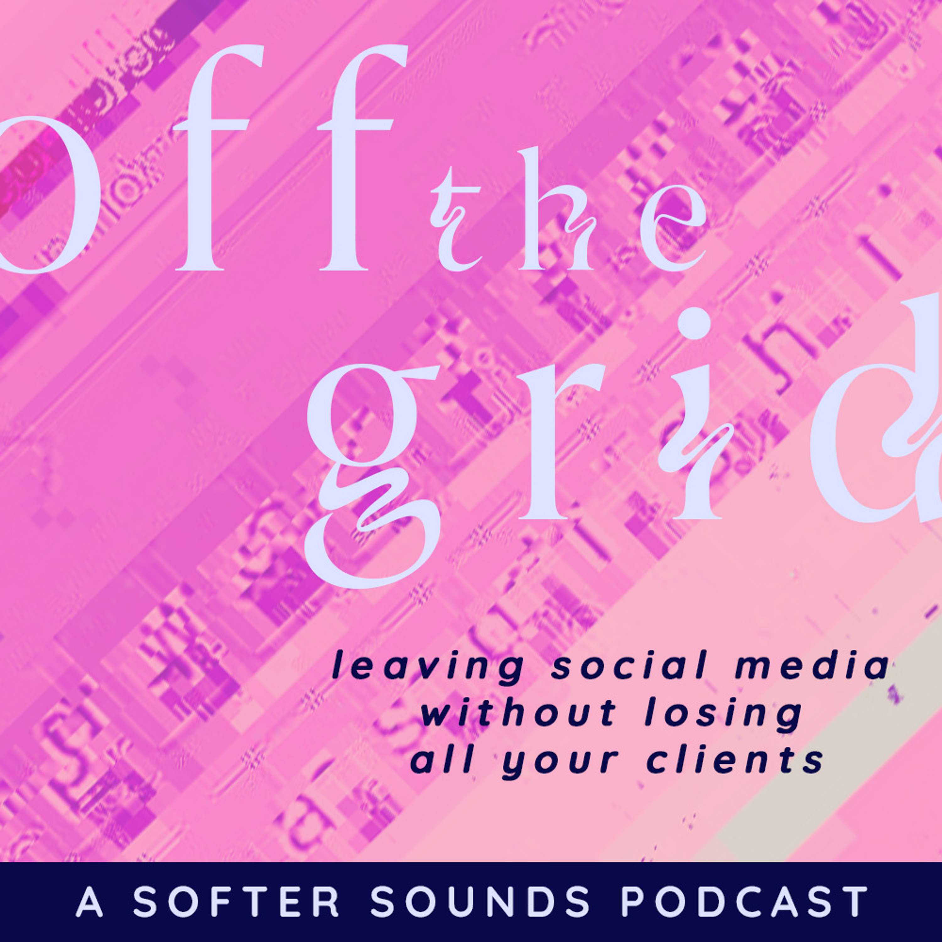 Off The Grid: Leaving Social Media Without Losing All Your Clients podcast show image