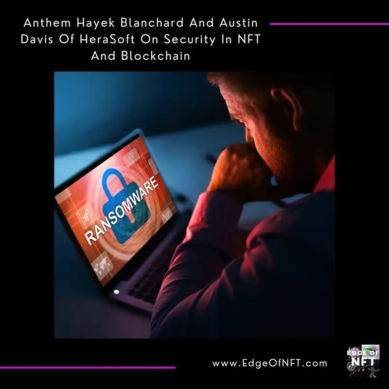 Anthem Hayek Blanchard And Austin Davis Of HeraSoft On Security In NFT And Blockchain, Plus: WazirX NFT Marketplace, Chicago Physical NFT Gallery, Paragon NFT Fragmentation +