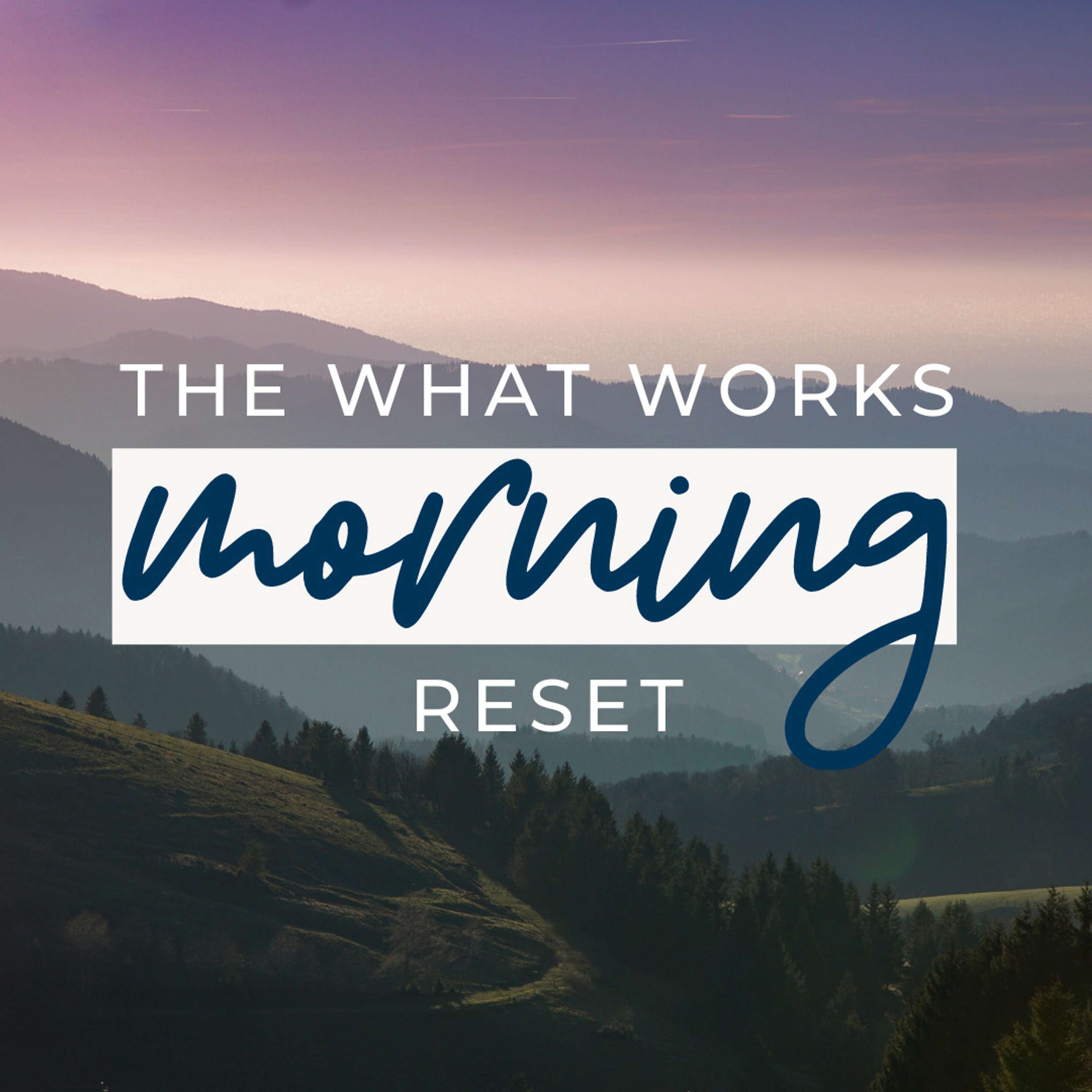 The Morning Reset From What Works