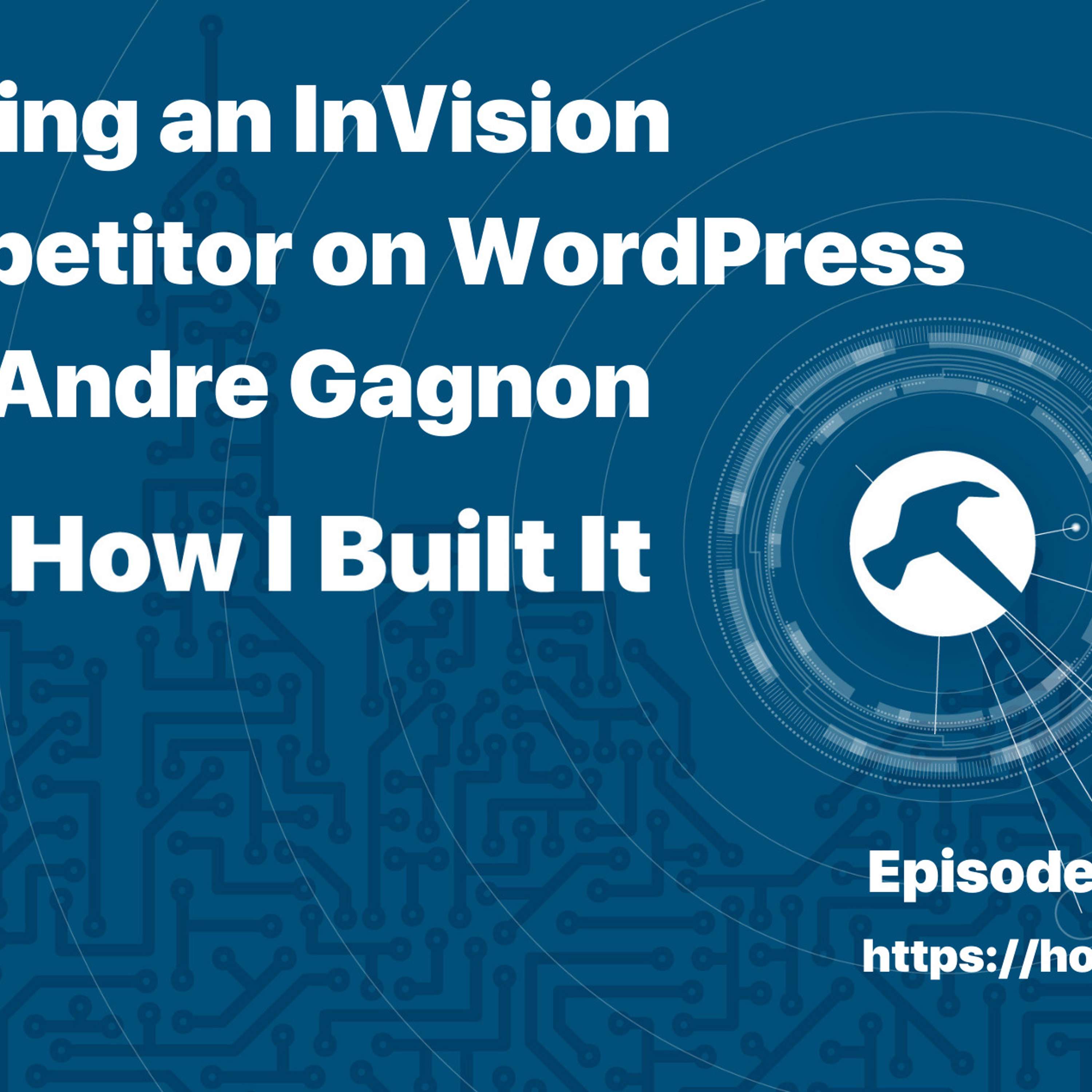 Building an InVision Competitor on WordPress with Andre Gagnon