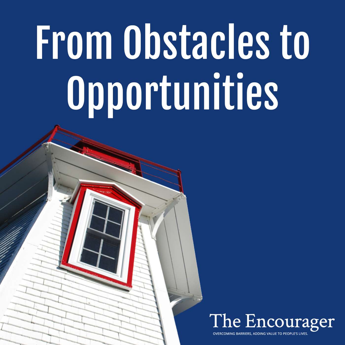 From Obstacles to Opportunities | The Encourager