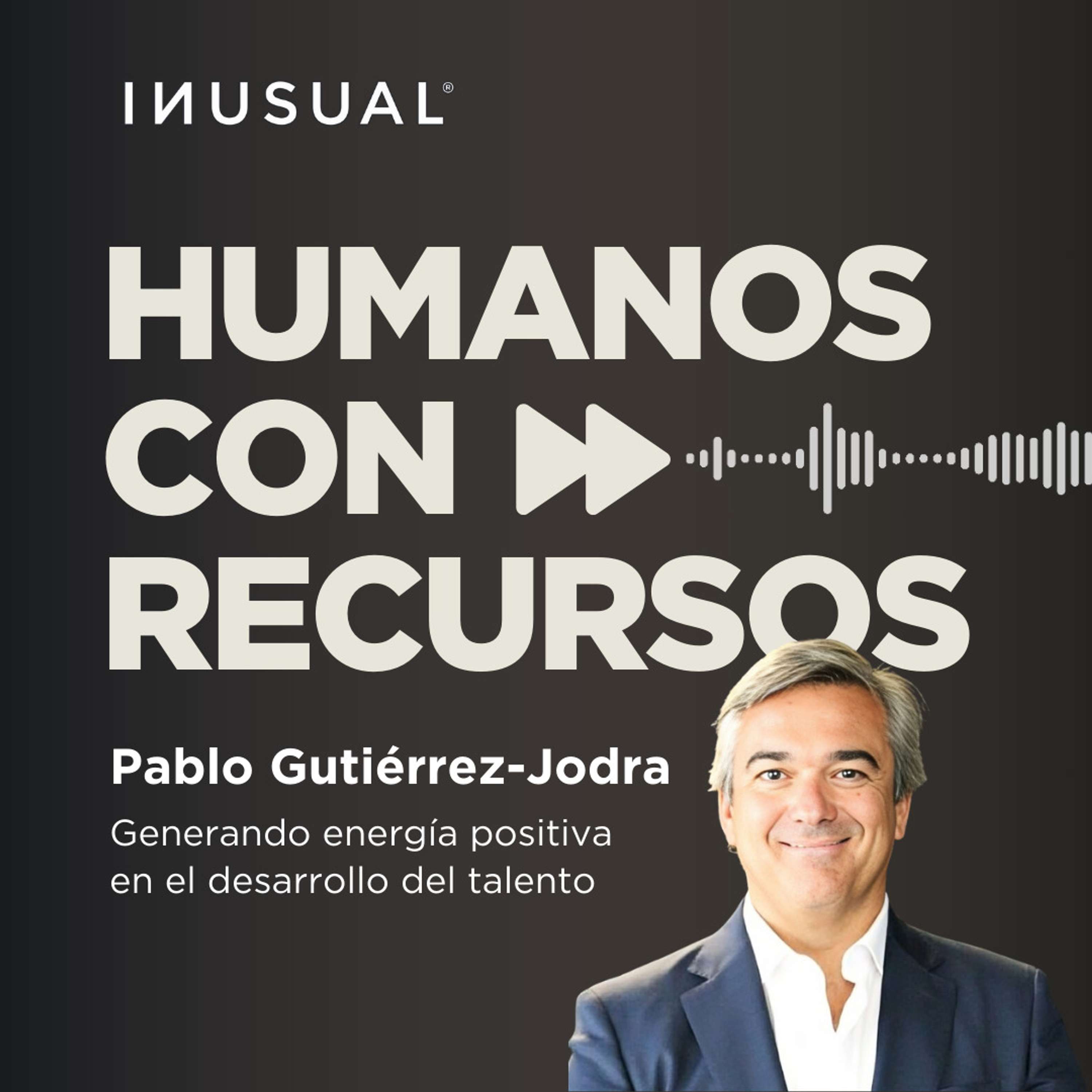 Generando energía positiva en el desarrollo del talento, con Pablo Gutiérrez-Jodra
