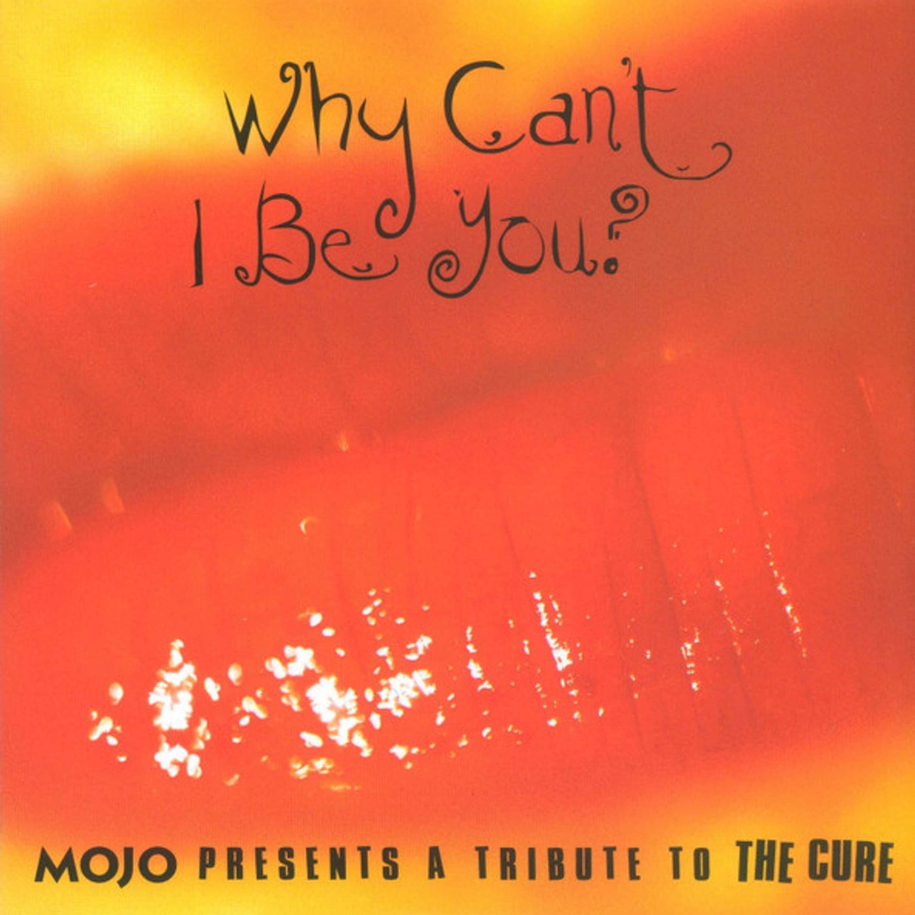 Free With This Months Issue 60 - Simon Price picks Why Cant I Be You (Mojo Presents A Tribute To The Cure)
