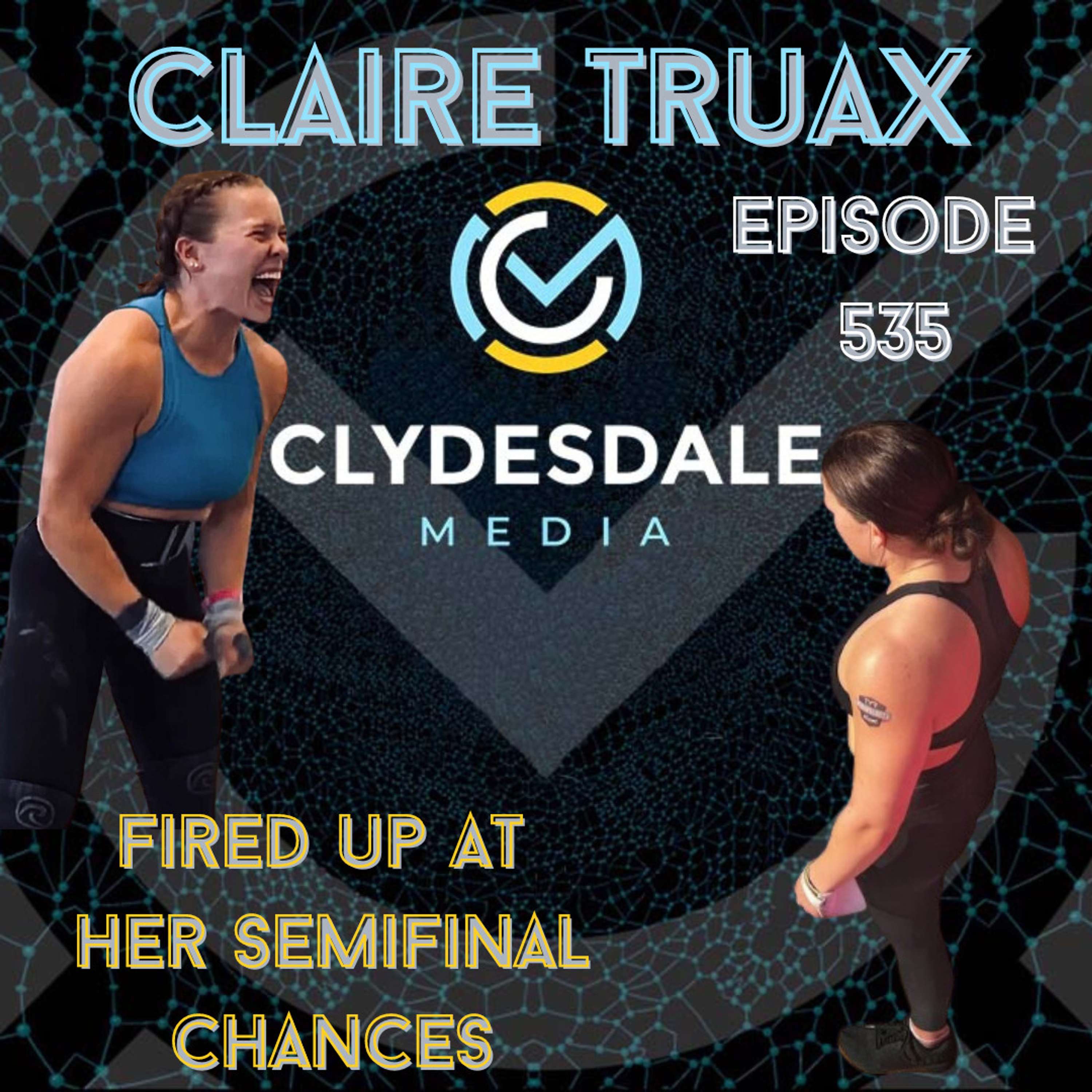 Claire Truax - The Clydesdale Media Semifinalist Series | Fired Up for Her Shot at Semifinals