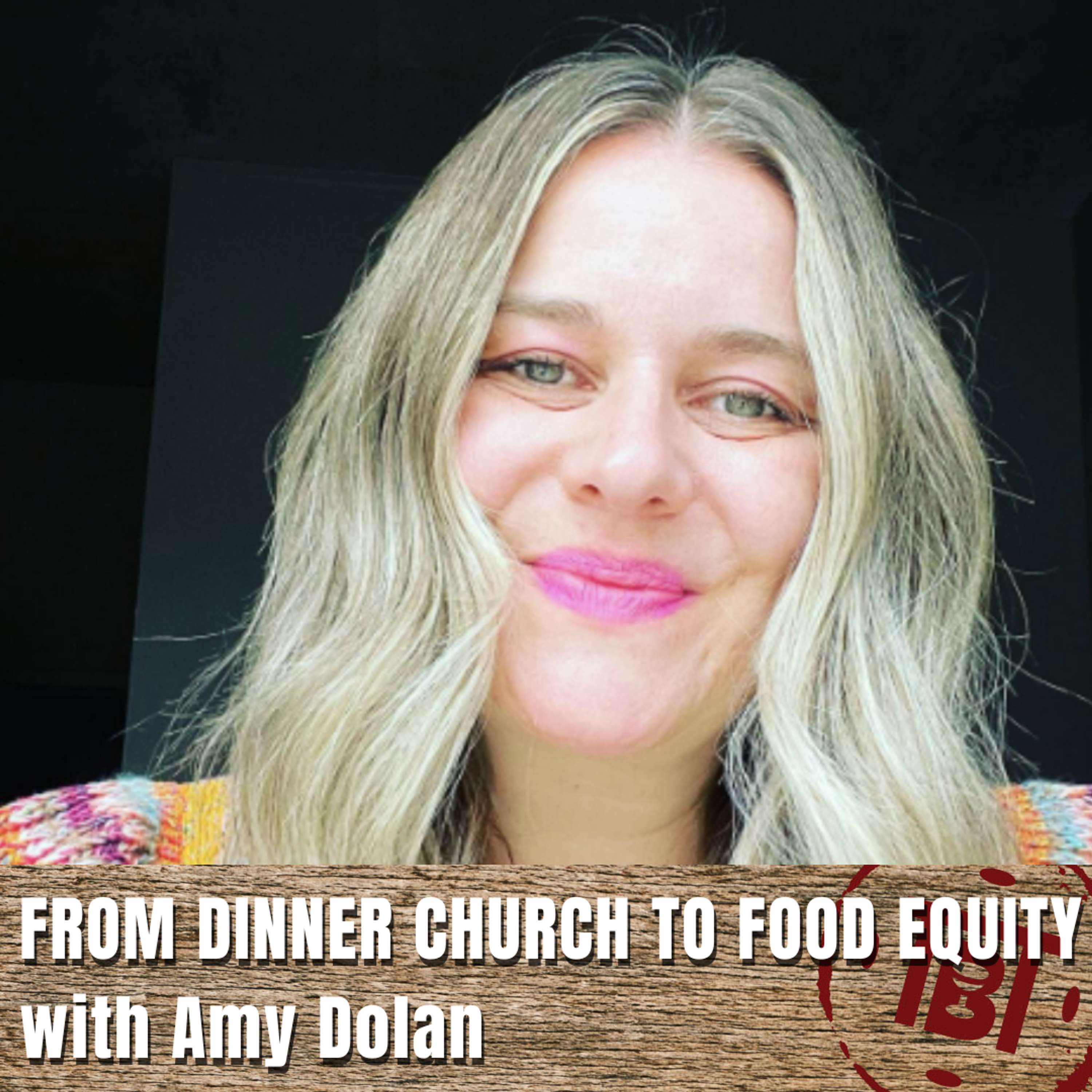 From Dinner Church to Food Equity with Amy Dolan