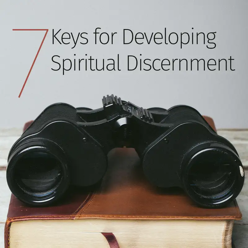 Episode 29: 7 Keys for Developing Spiritual Discernment