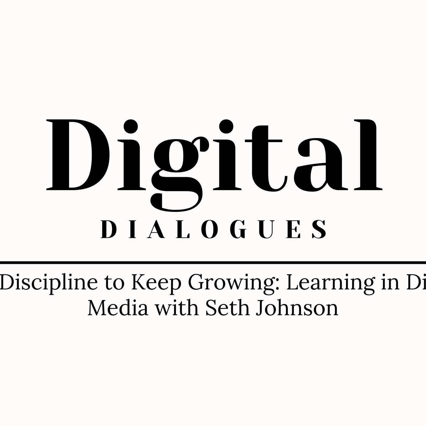 The Discipline to Keep Growing: Learning in Digital Media with Seth Johnson episode artwork