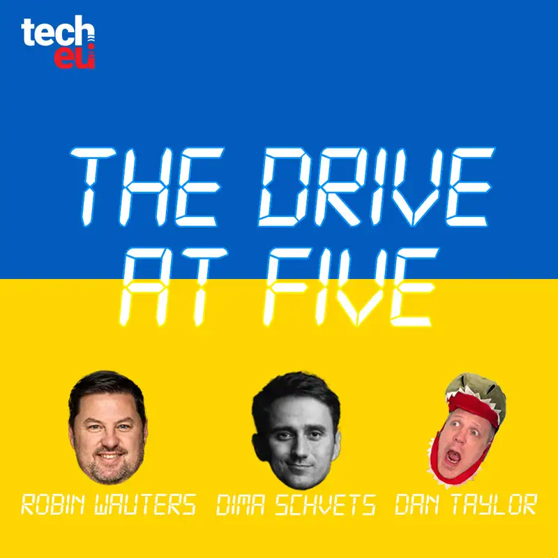 🎙️ The Drive at Five with Dan Taylor, Robin Wauters, and special guest Dima Shvets - Episode 22