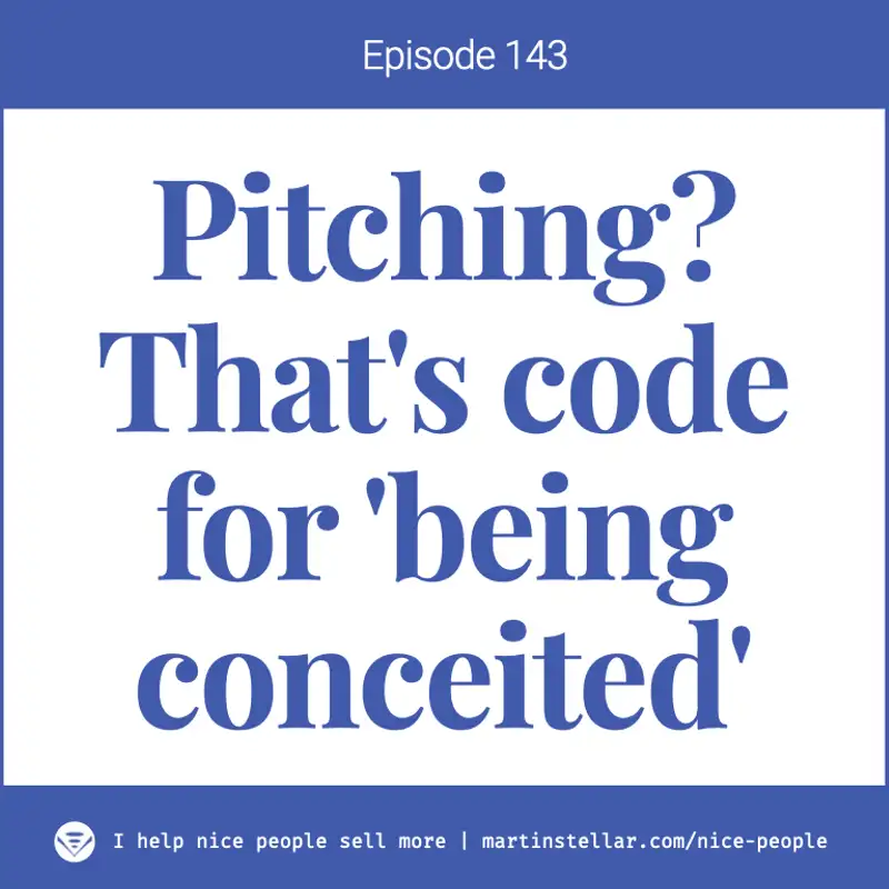 Ep 144: If you're pitching, are you sure you're not being conceited?