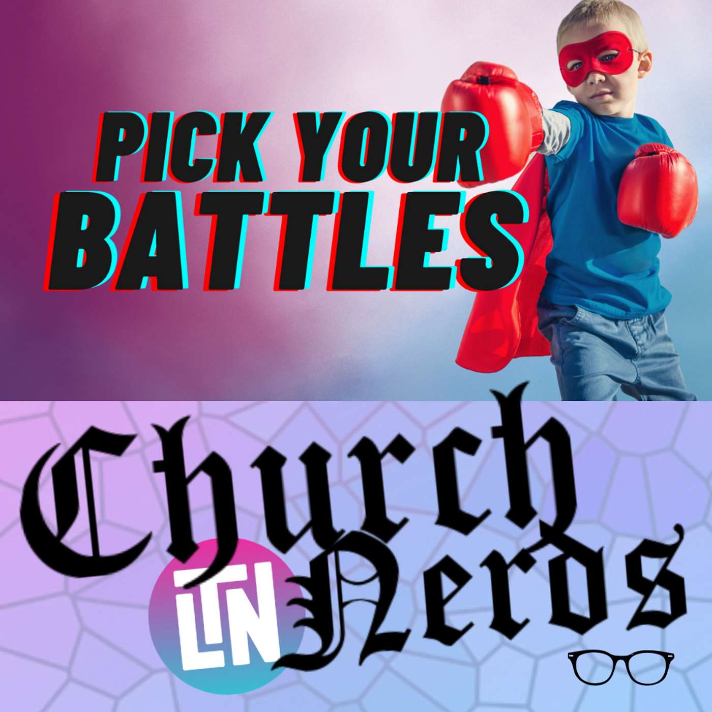 Episode 18 | Pick Your Battles