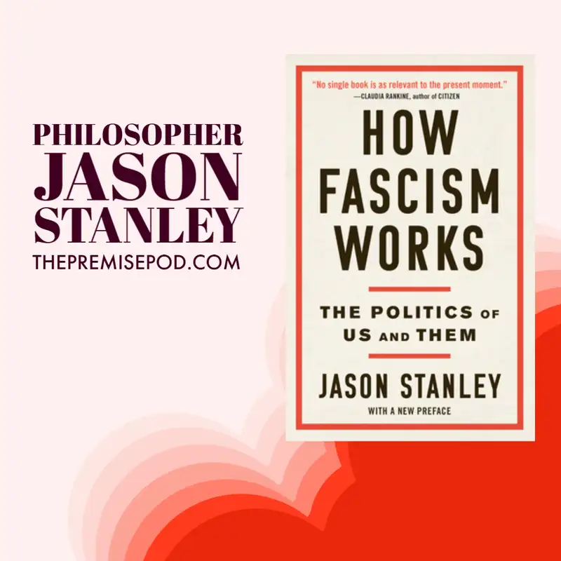 021 - Jason Stanley - Philosopher, Author - How Fascism Works: The Politics of Us and Them
