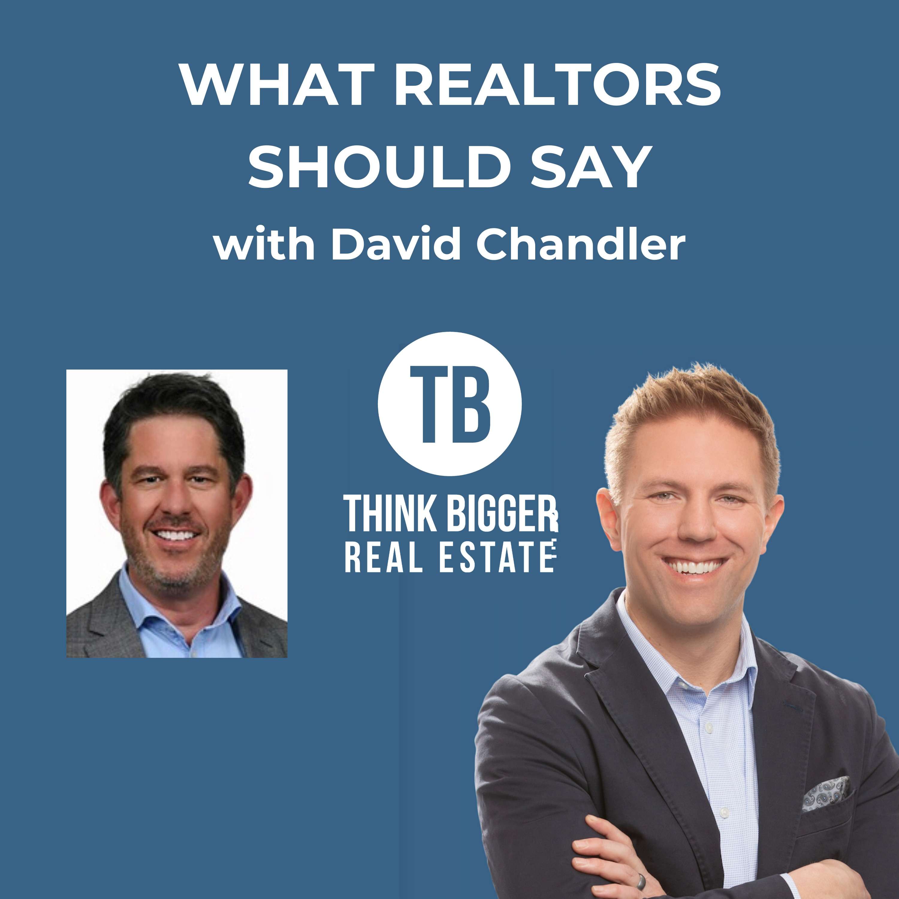 What Realtors Should be Saying  with David Chandler