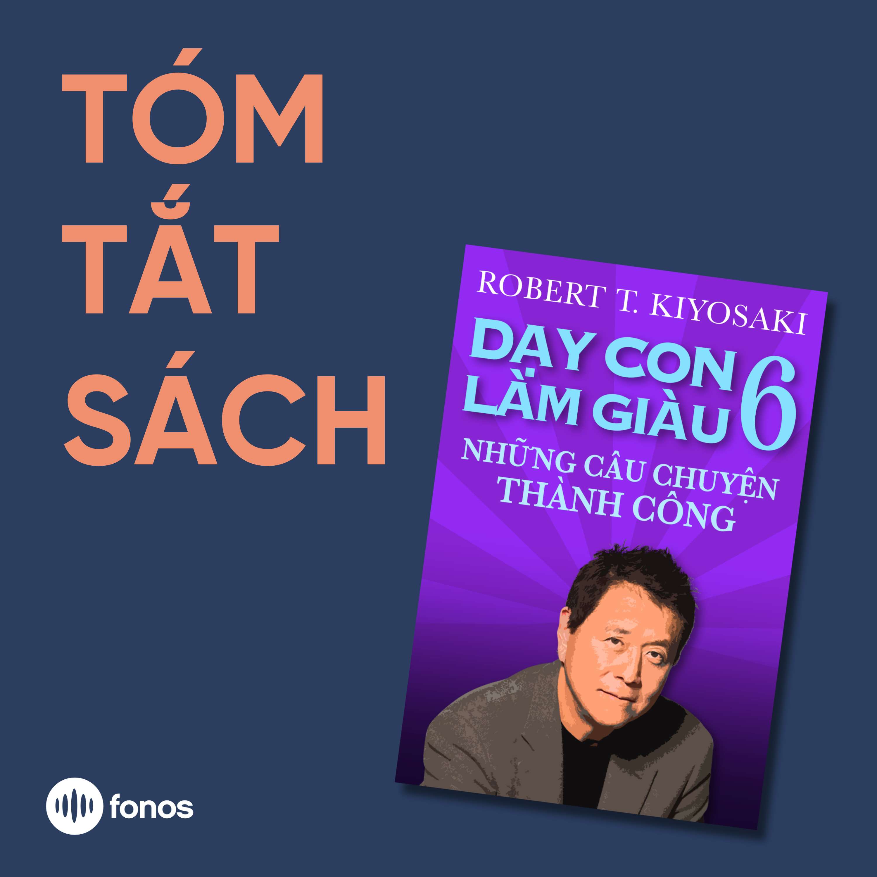 Dạy Con Làm Giàu - Tập 6: Những Câu Chuyện Thành Công [Tóm Tắt Sách]