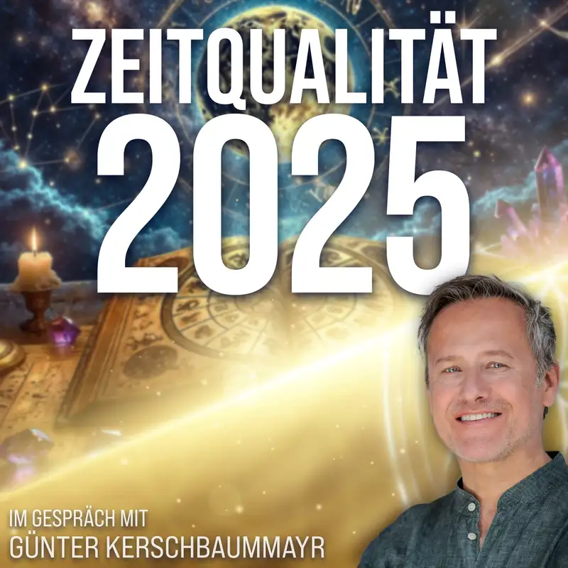 #335 Zeitqualität 2025 – Was möchte durch Dich geboren werden? – Günter Kerschbaummayr im Gespräch