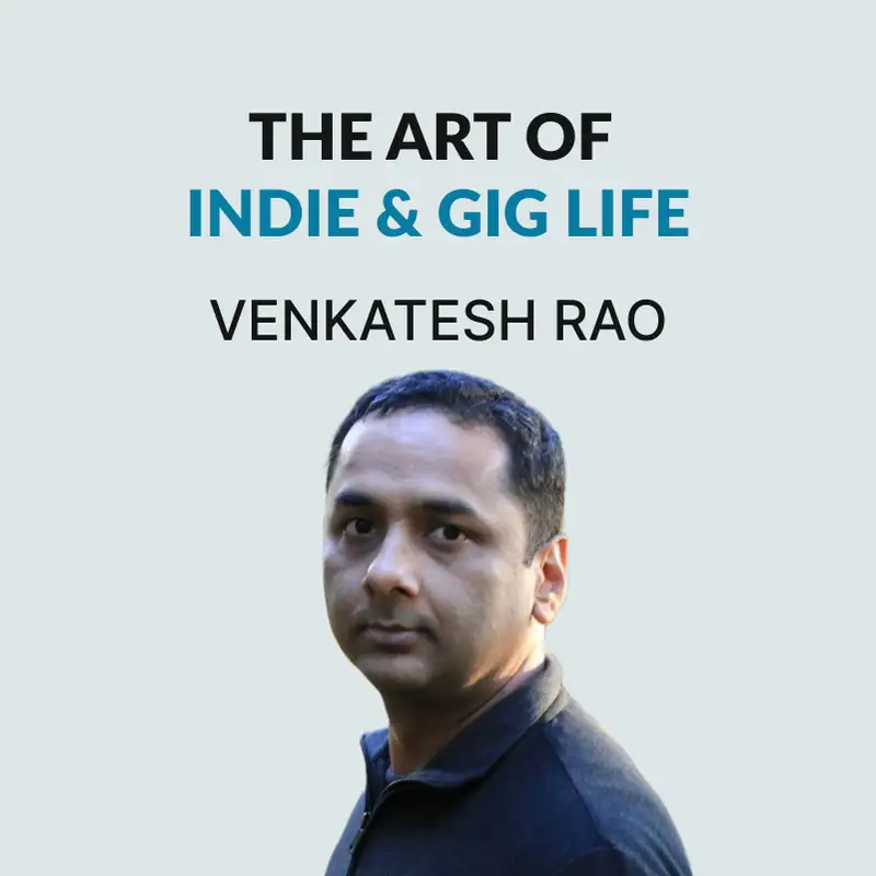 #122 Indie Life & The Future of Work - Venkatesh Rao
