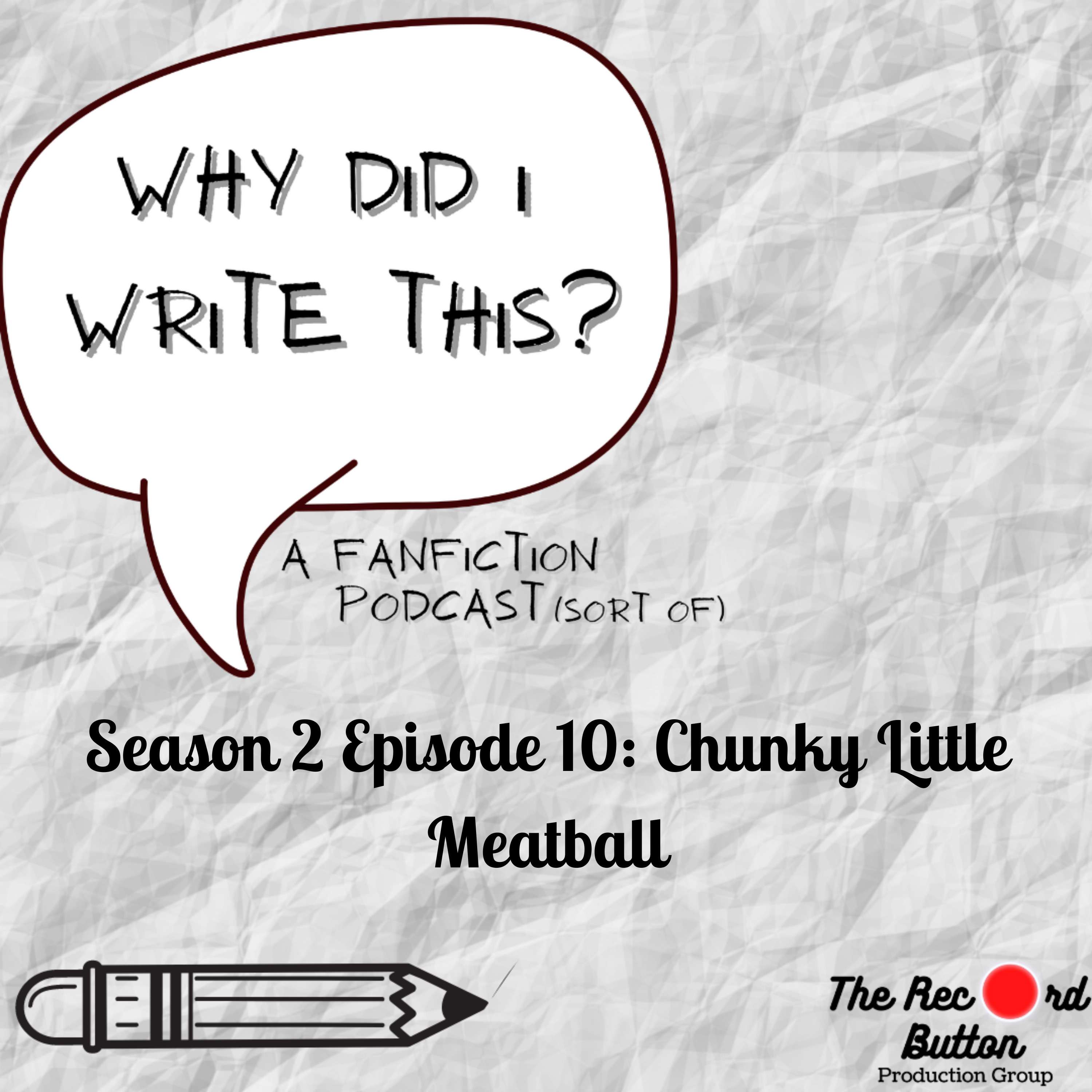 Season 2 Episode 10: Chunky Little Meatball