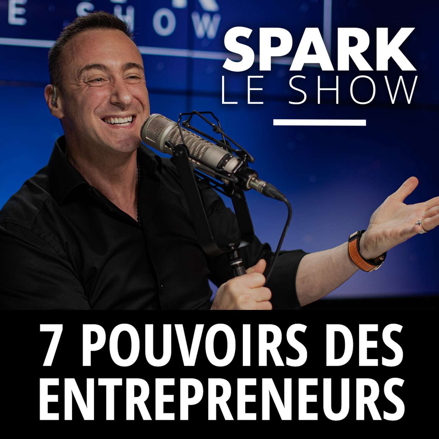 SPARK LE SHOW : Les 7 pouvoirs de l’entrepreneur