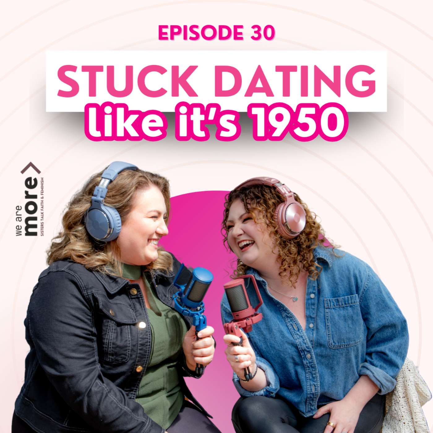 Ep 30: Stuck Dating Like It's 1950