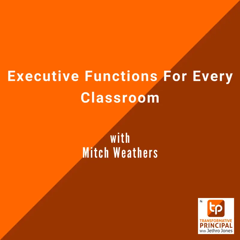 Executive Functions For Every Classroom with Mitch Weathers Transformative Principal 579