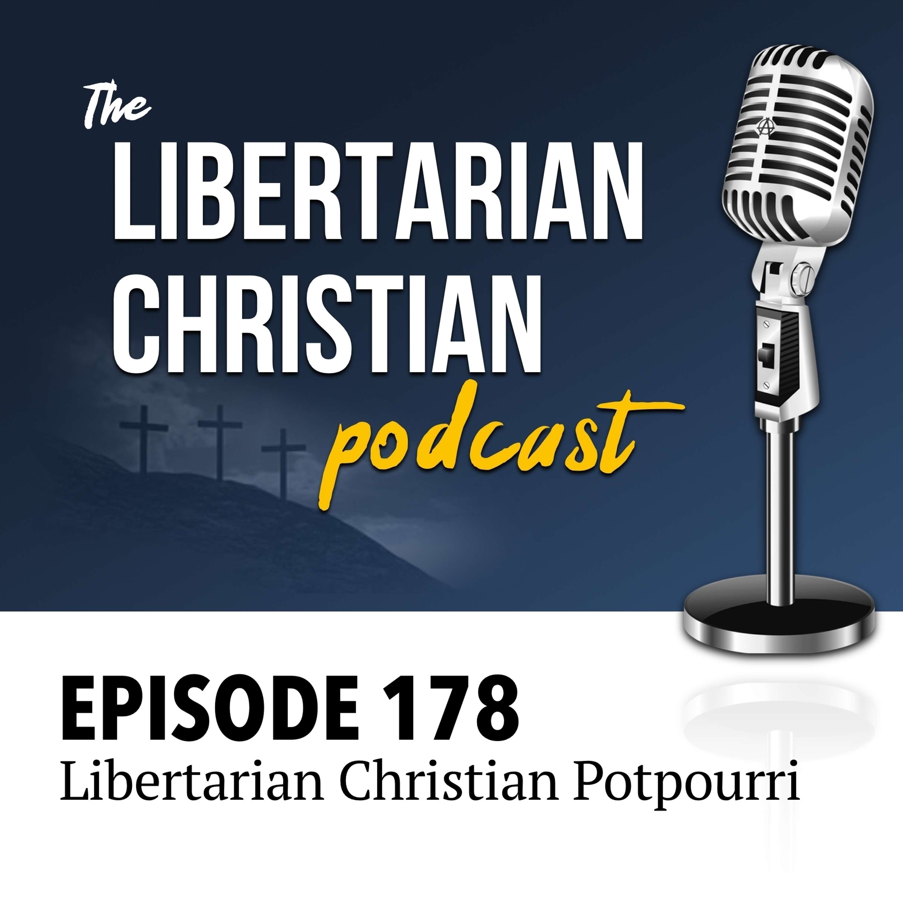 Ep 178: Libertarian Christian Potpourri