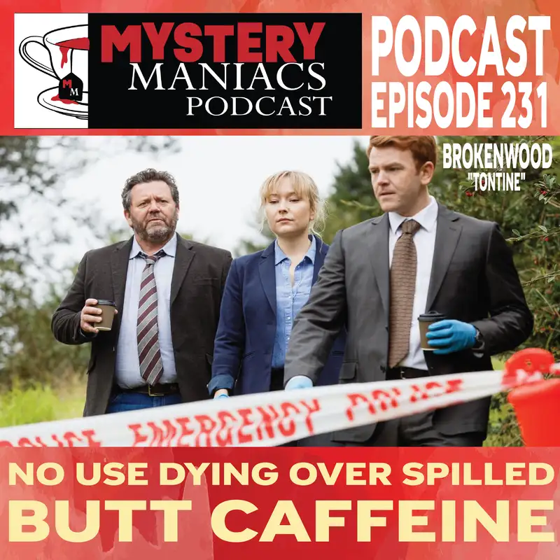 No Use Dying Over Spilled Butt Caffeine | Brokenwood | "Tontine" | Mystery Maniacs Podcast EP231