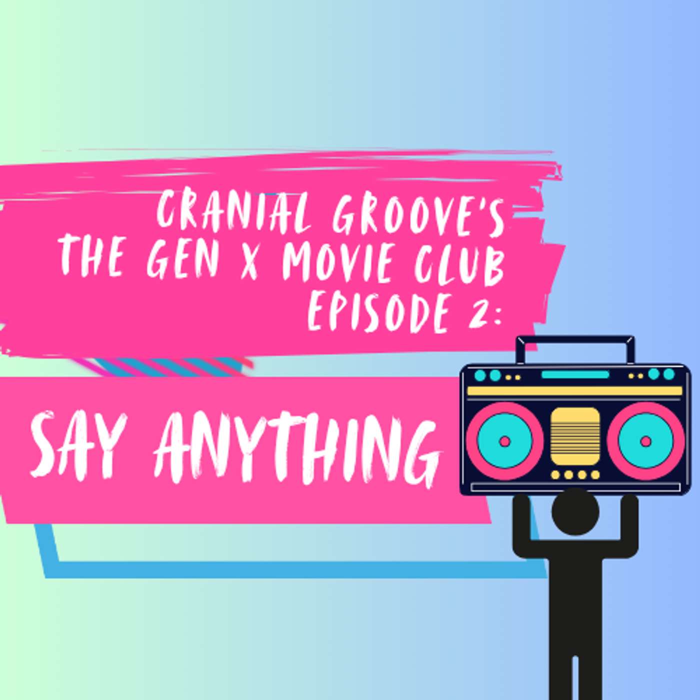 Episode 2: The Gen X Movie Club presents Say Anything