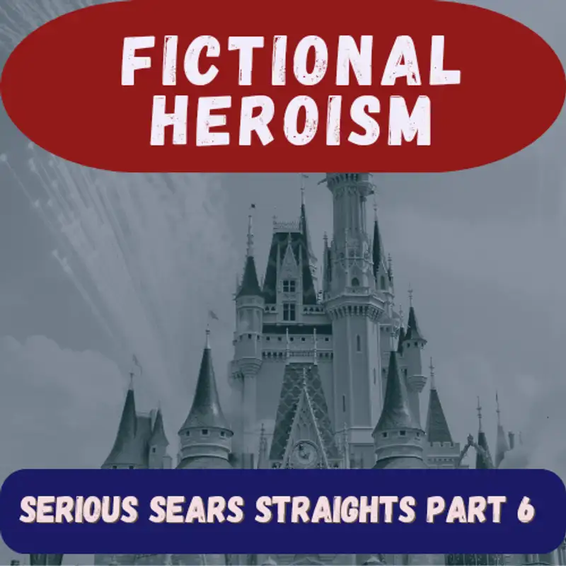 Fictional Heroism - Serious Sears Straight Ep 6