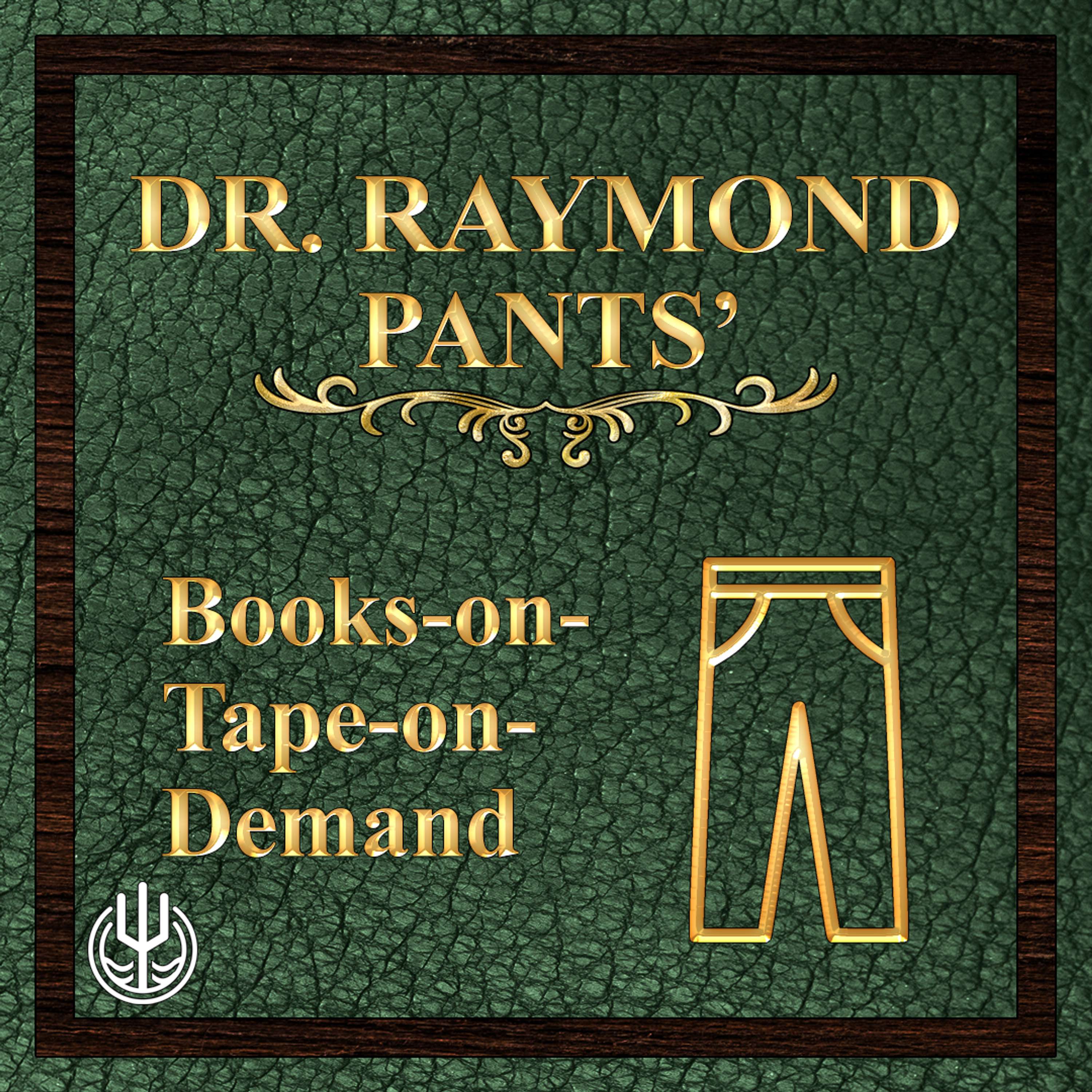 Dr. Raymond Pants\' Books-on-Tape-on-Demand