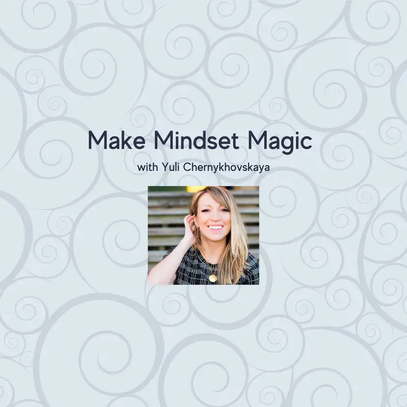 Make Mindset Magic with Yuli Chernykhovskaya