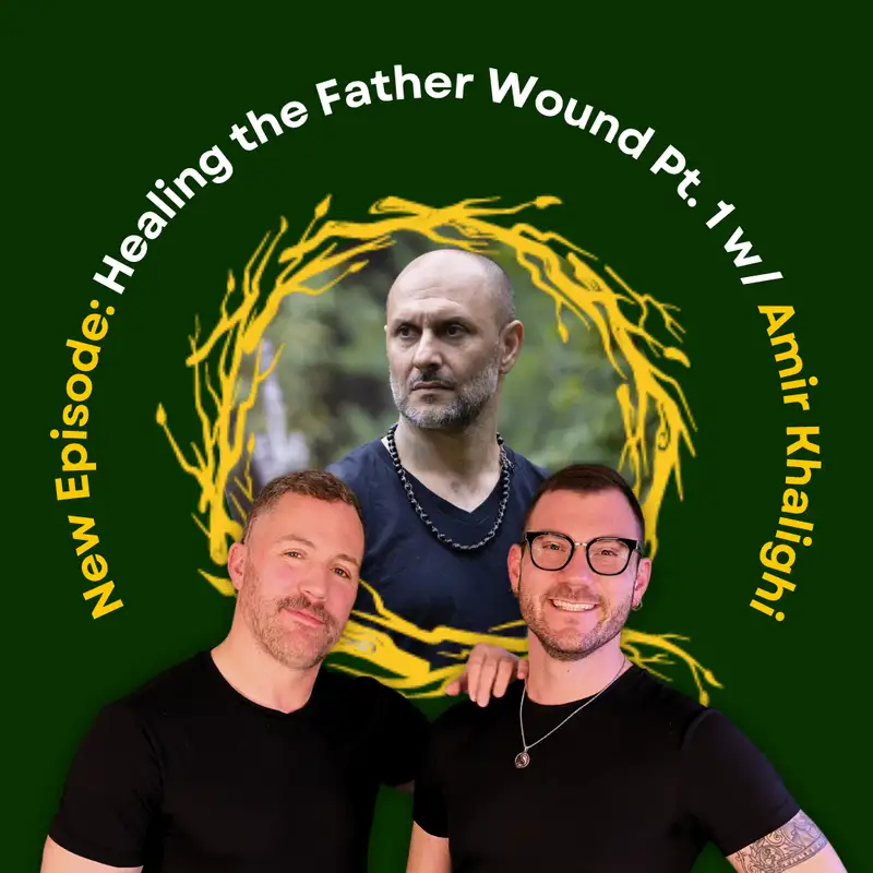 Healing the Father Wound Part 1: Reclaiming Power, Presence, and Trust with Amir Khalighi