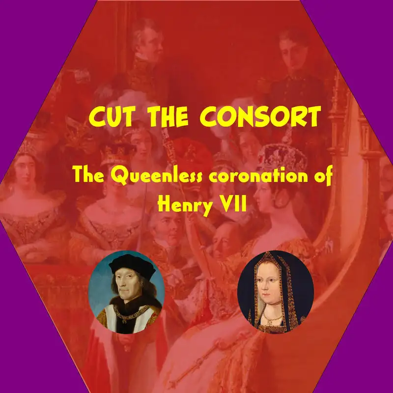 Cut the consort: the Queenless coronation of Henry VII