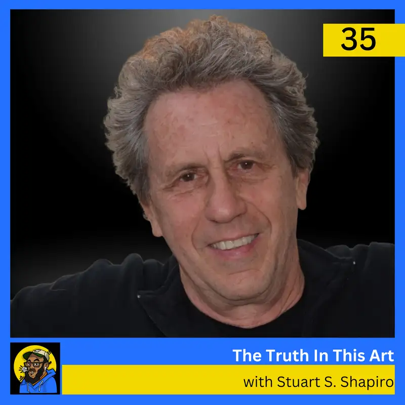 The Truth In This Art with Pioneering Film Producer Stuart S. Shapiro 